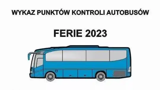 Ferie 2023: Wykaz punktów kontroli autobusów