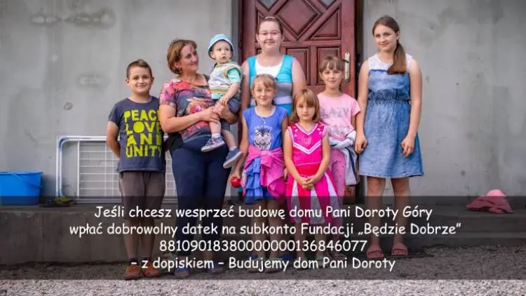Fundacja "Będzie Dobrze" zbiera pieniądze na budowę domu dla pani Doroty Góry i jej dzieci
