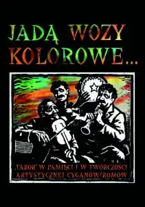 Wystawa "Jadą wozy kolorowe. Tabor w pamięci i w twórczości artystycznej Cyganów/Romów"